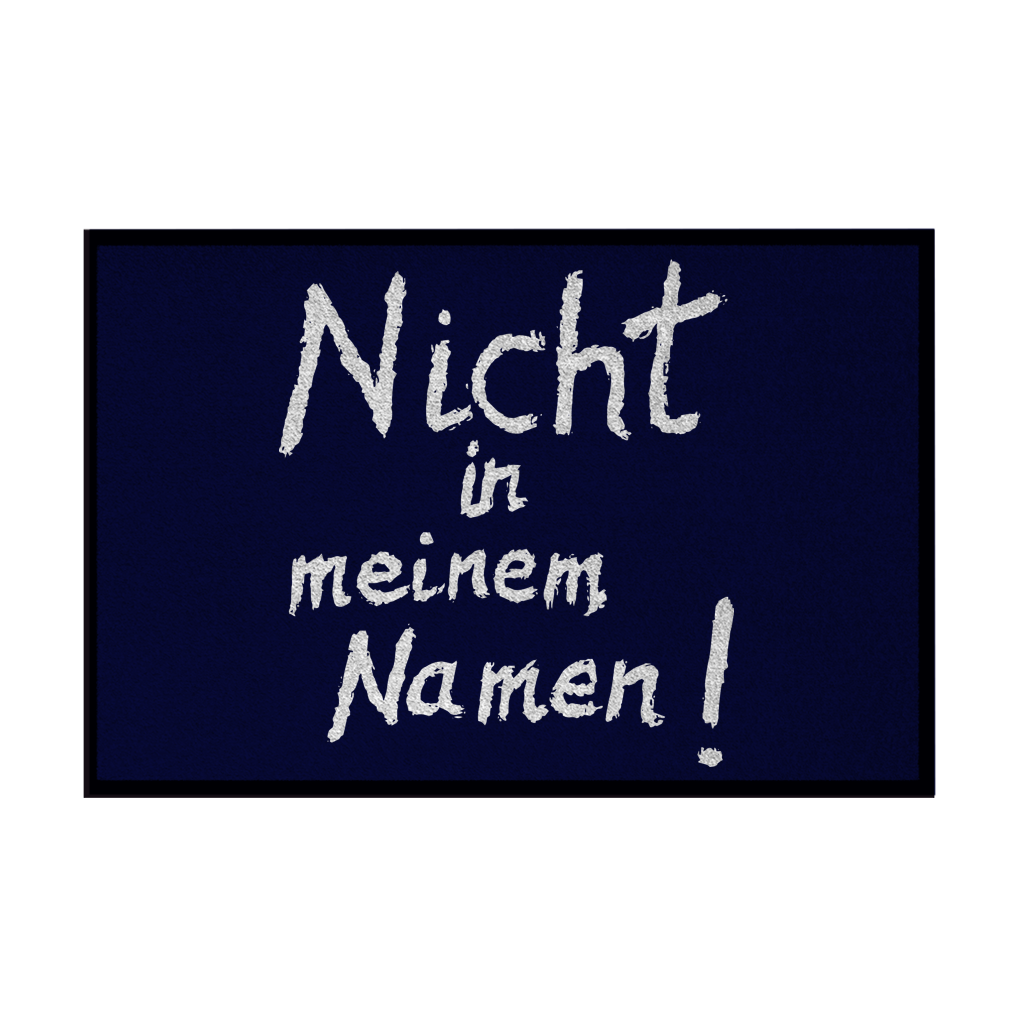 Fußmatte mit Gummirand "Nicht in meinem Namen" +12 Farben in 3 Größen