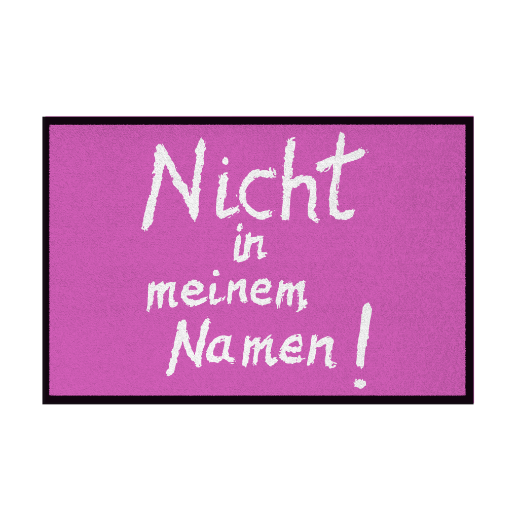 Fußmatte mit Gummirand "Nicht in meinem Namen" +12 Farben in 3 Größen