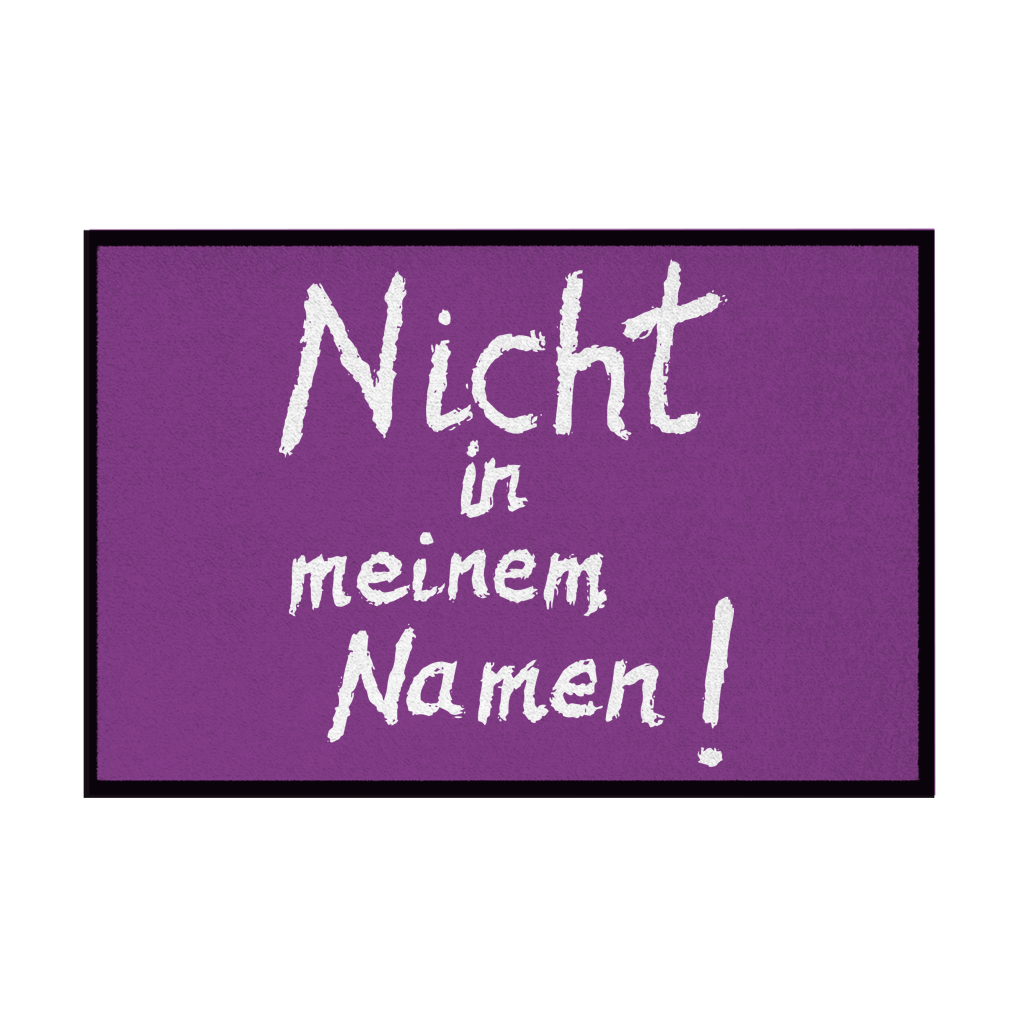 Fußmatte mit Gummirand "Nicht in meinem Namen" +12 Farben in 3 Größen