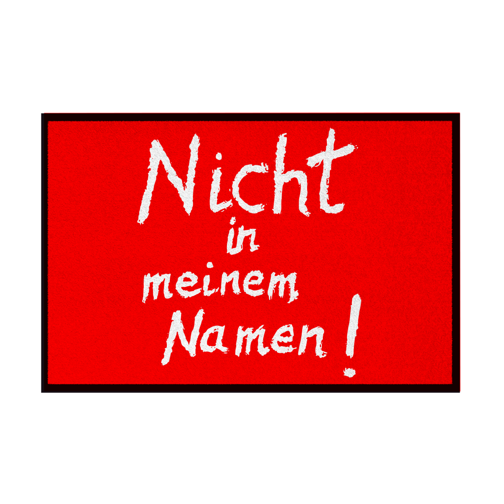 Fußmatte mit Gummirand "Nicht in meinem Namen" +12 Farben in 3 Größen