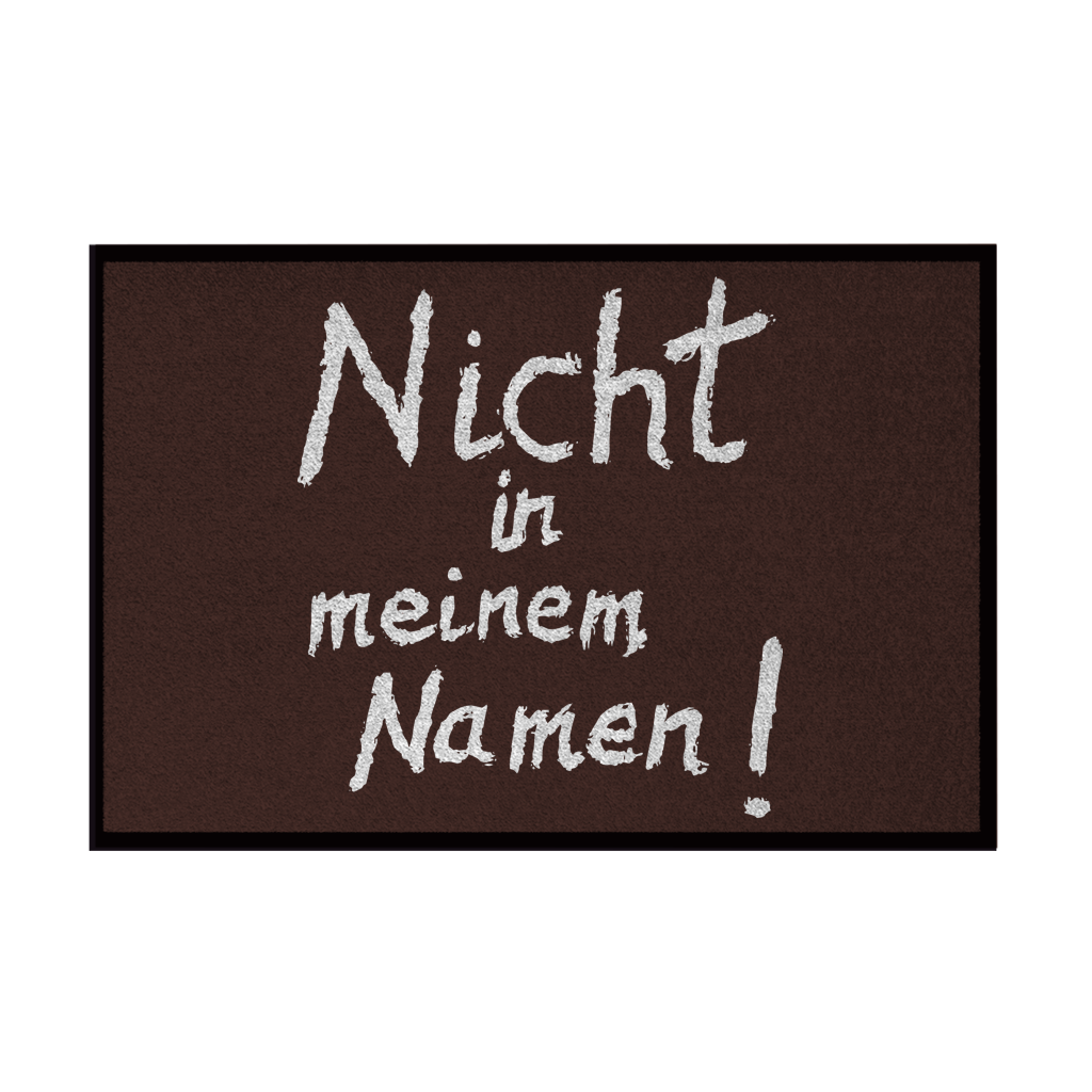 Fußmatte mit Gummirand "Nicht in meinem Namen" +12 Farben in 3 Größen
